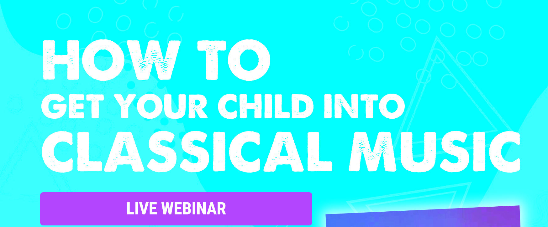 HOW TO GET YOUR CHILD INTO CLASSICAL MUSIC - FREE WEBINAR